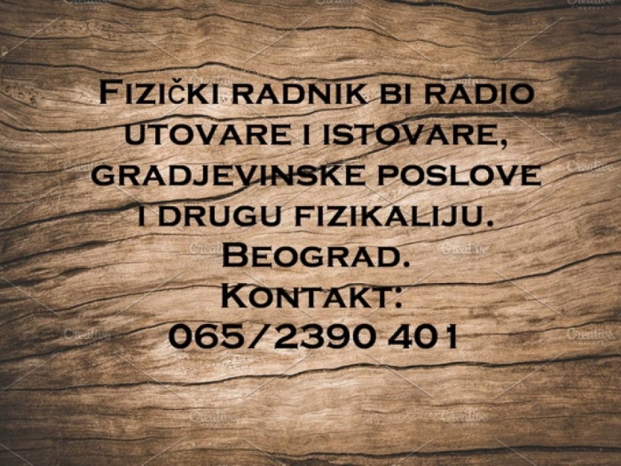 potražnja posla fizički radnik bi radio utovare i istovare, građevinske poslove i druge fizičke poslove besplatni mali oglasi