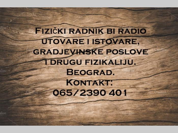 potražnja posla fizički radnik bi radio utovare i istovare, građevinske poslove i druge fizičke poslove besplatni mali oglasi