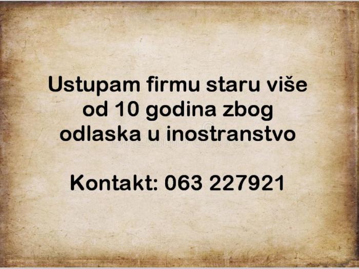 posao biznis ustupam firmu staru više od 10 godina zbog odlaska u inostranstvo besplatni mali oglasi